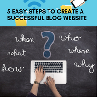 5 Easy Steps to Create a Successful Blog Website