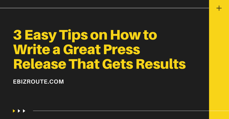 3 Easy Tips on How to Write a Great Press Release That Gets Results