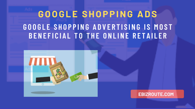 Google Shopping advertising is most beneficial to the online retailer