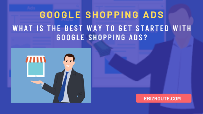 What is the best way to get started with Google Shopping Ads