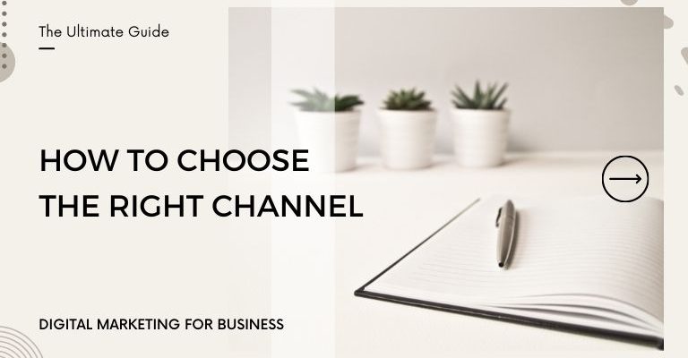 How to choose the right digital marketing channel